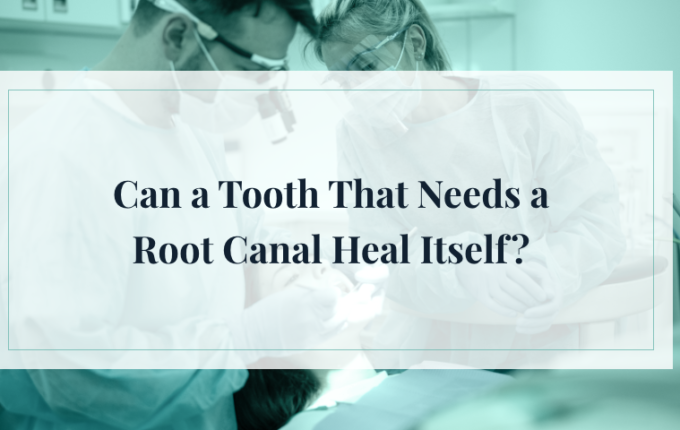Can a Tooth That Needs a Root Canal Heal Itself?