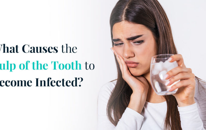 What Causes the Pulp Of the Tooth to Become Infected?