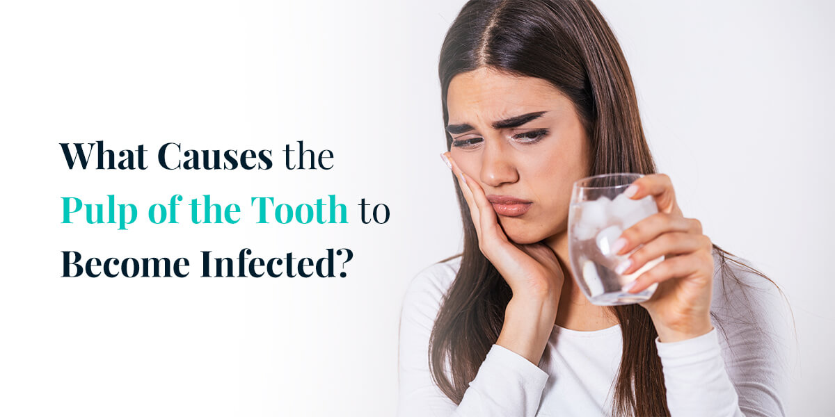 What Causes the Pulp Of the Tooth to Become Infected?