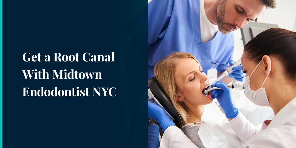 Get a Root Canal With Midtown Endodontist NYC