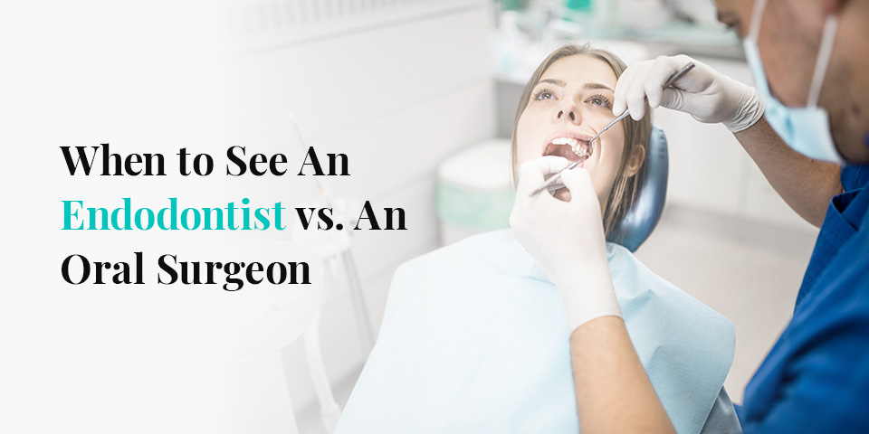 When to See An Endodontist vs. An Oral Surgeon